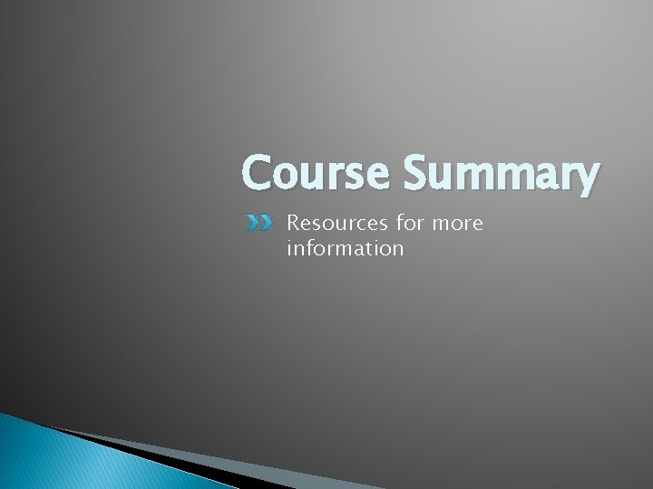 Course Summary Resources for more information 