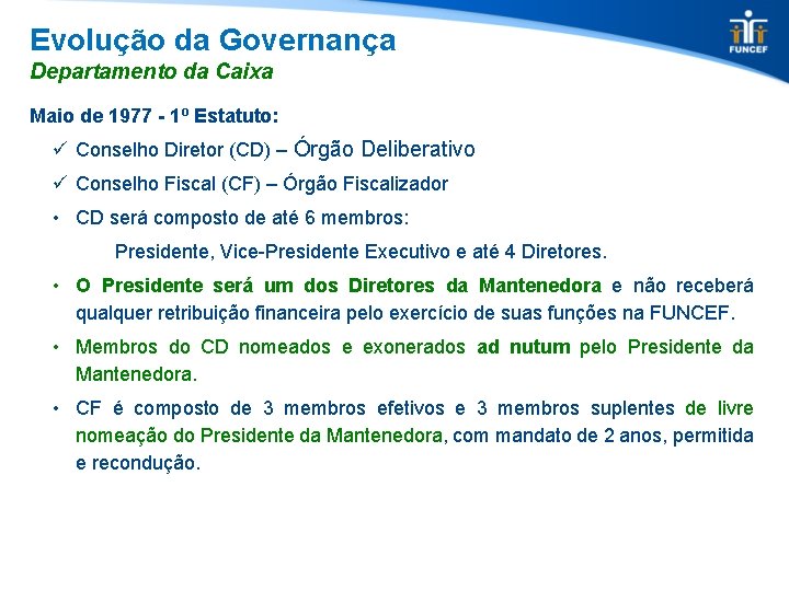 Evolução da Governança Departamento da Caixa Maio de 1977 - 1º Estatuto: ü Conselho