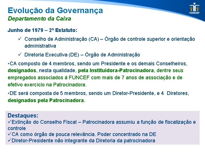 Evolução da Governança Departamento da Caixa Junho de 1979 – 2º Estatuto: ü Conselho