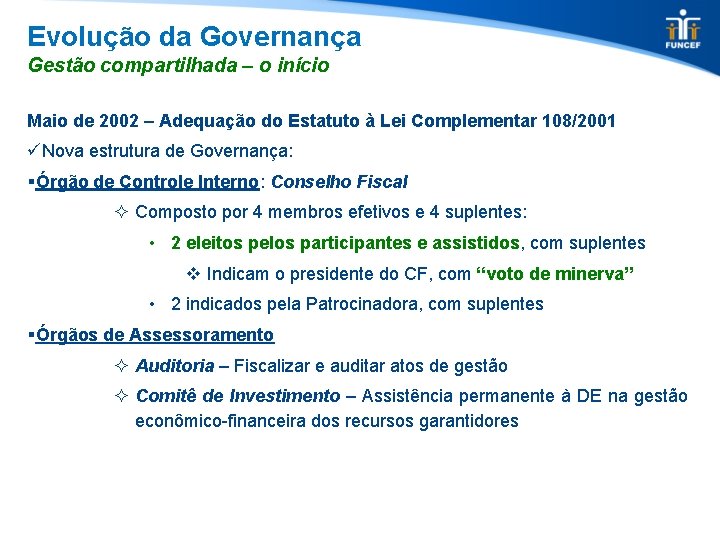 Evolução da Governança Gestão compartilhada – o início Maio de 2002 – Adequação do