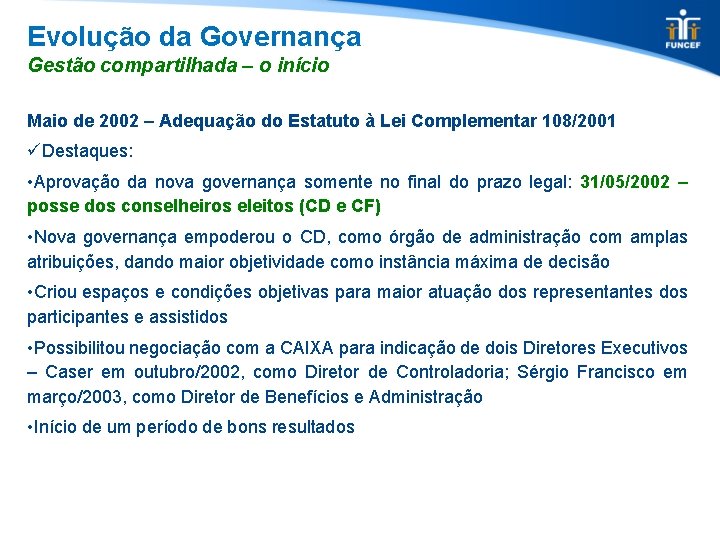 Evolução da Governança Gestão compartilhada – o início Maio de 2002 – Adequação do