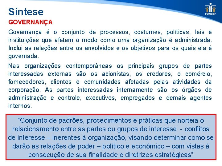 Síntese GOVERNANÇA Governança é o conjunto de processos, costumes, políticas, leis e instituições que