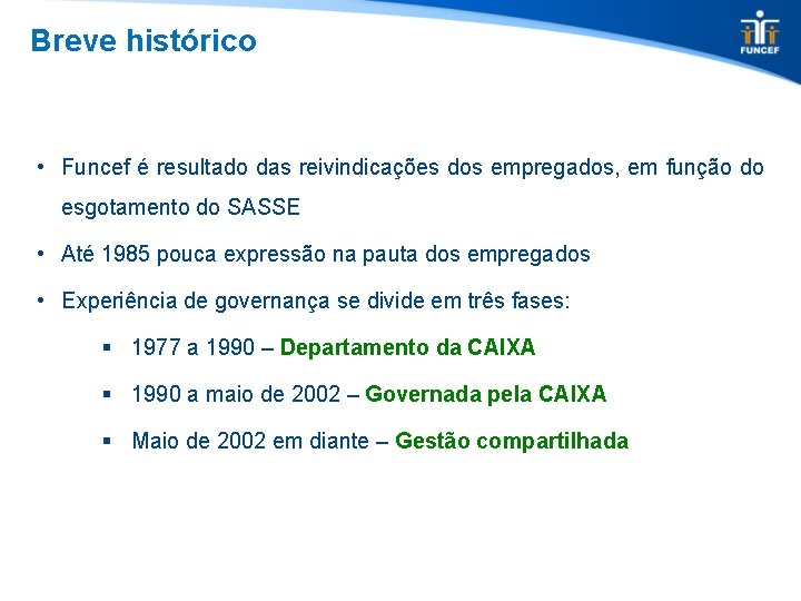 Breve histórico • Funcef é resultado das reivindicações dos empregados, em função do esgotamento