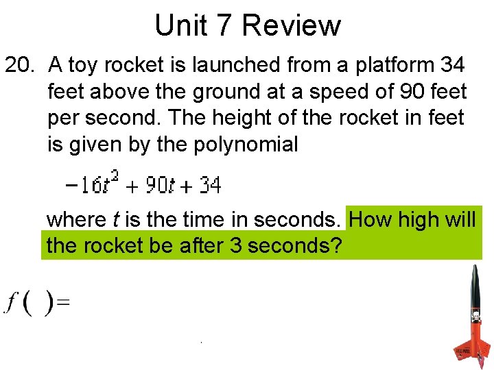 Unit 7 Review 20. A toy rocket is launched from a platform 34 feet