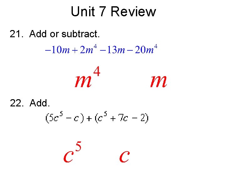Unit 7 Review 21. Add or subtract. 22. Add. 