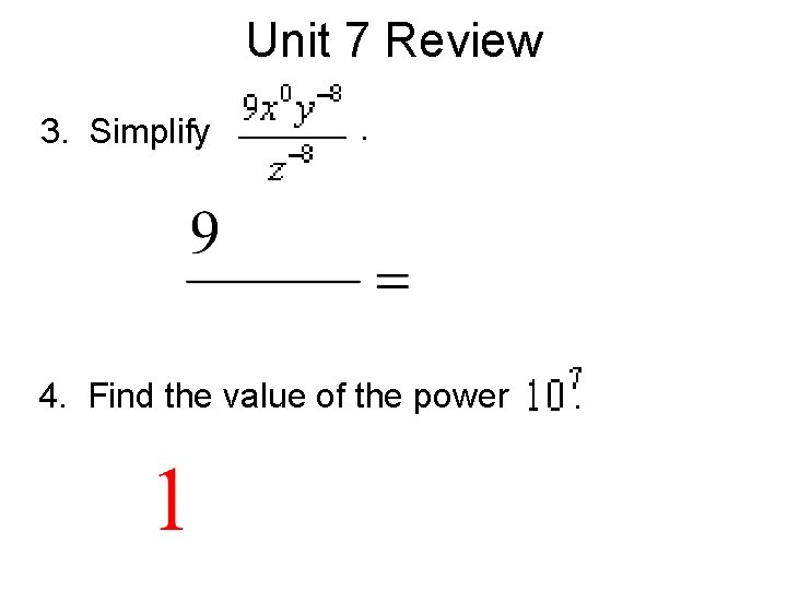 Unit 7 Review 3. Simplify . 4. Find the value of the power .