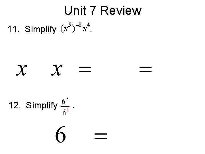 Unit 7 Review. 11. Simplify 12. Simplify . 