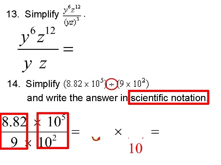 13. Simplify . 14. Simplify and write the answer in scientific notation. 