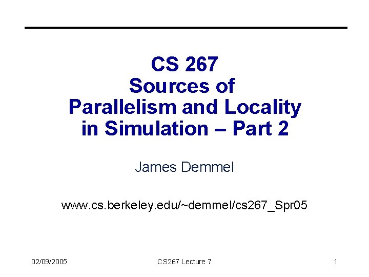 CS 267 Sources of Parallelism and Locality in Simulation – Part 2 James Demmel