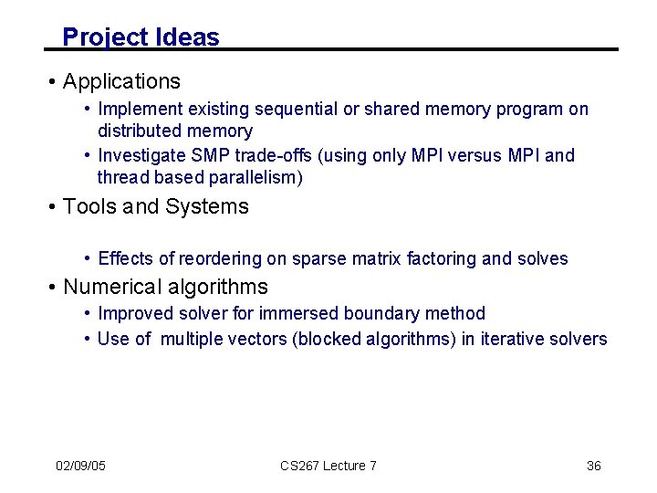 Project Ideas • Applications • Implement existing sequential or shared memory program on distributed