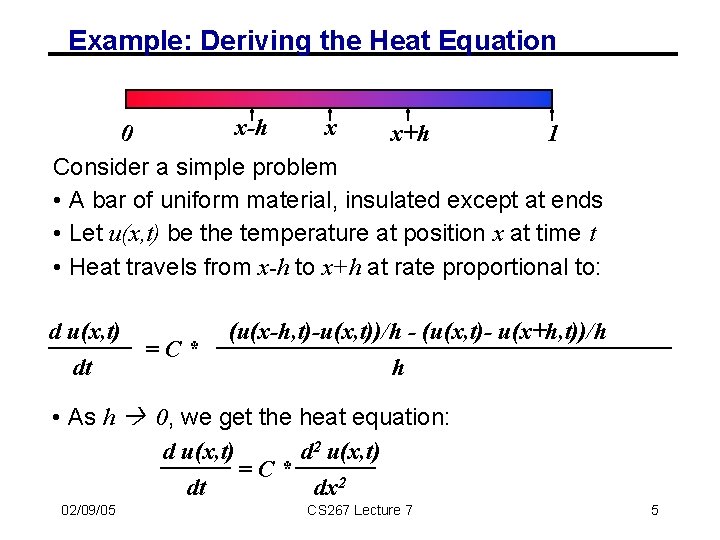 Example: Deriving the Heat Equation x-h x 0 x+h 1 Consider a simple problem