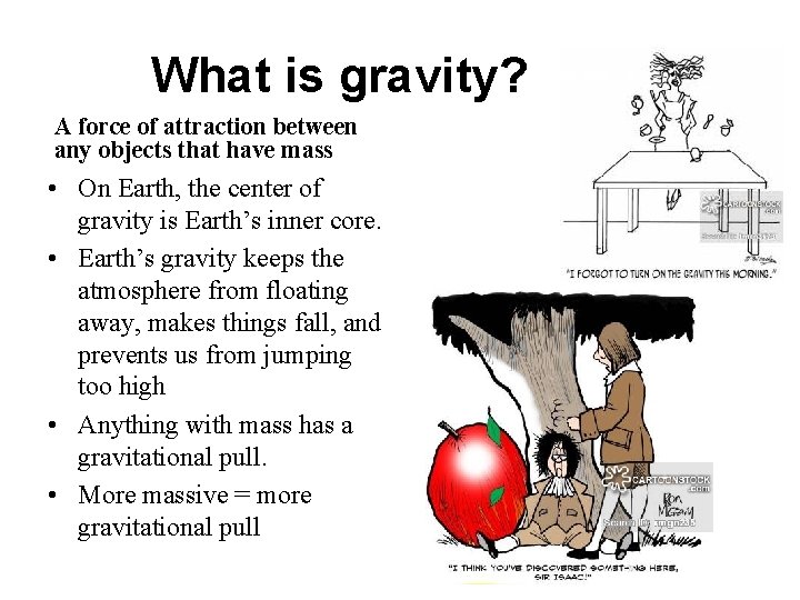 What is gravity? A force of attraction between any objects that have mass •