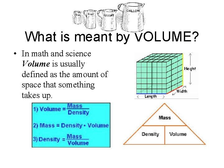 What is meant by VOLUME? • In math and science Volume is usually defined