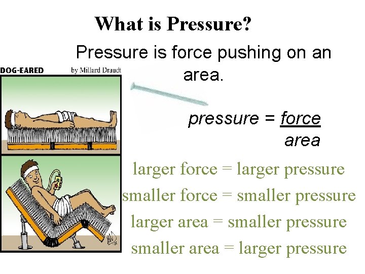 What is Pressure? Pressure is force pushing on an area. pressure = force area