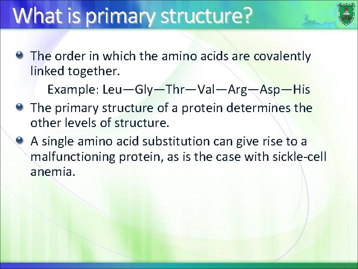 What is primary structure? The order in which the amino acids are covalently linked