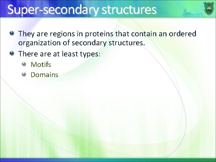 Super-secondary structures They are regions in proteins that contain an ordered organization of secondary