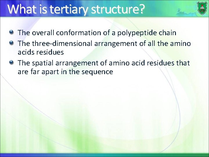 What is tertiary structure? The overall conformation of a polypeptide chain The three-dimensional arrangement