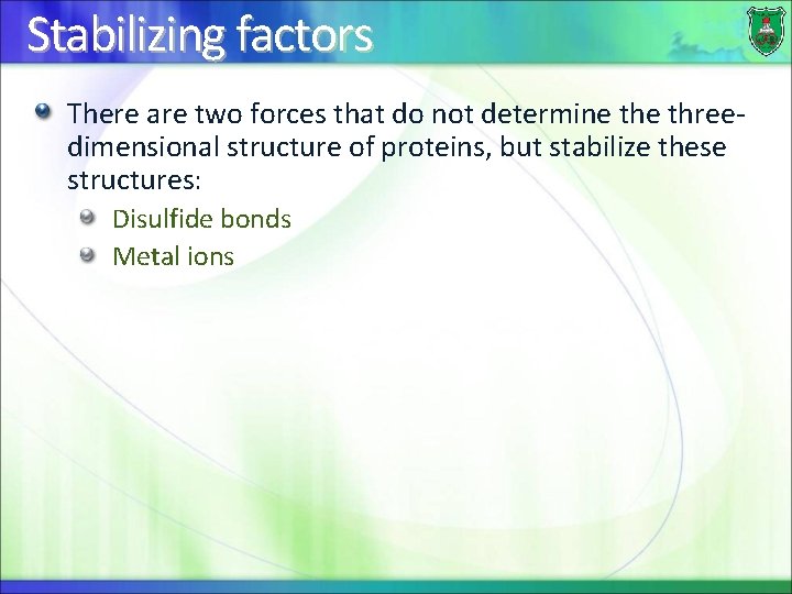 Stabilizing factors There are two forces that do not determine threedimensional structure of proteins,