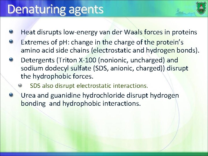 Denaturing agents Heat disrupts low-energy van der Waals forces in proteins Extremes of p.