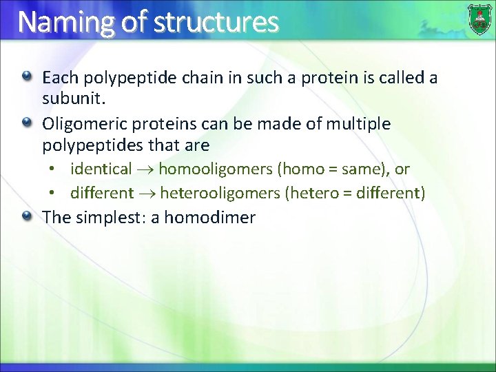 Naming of structures Each polypeptide chain in such a protein is called a subunit.