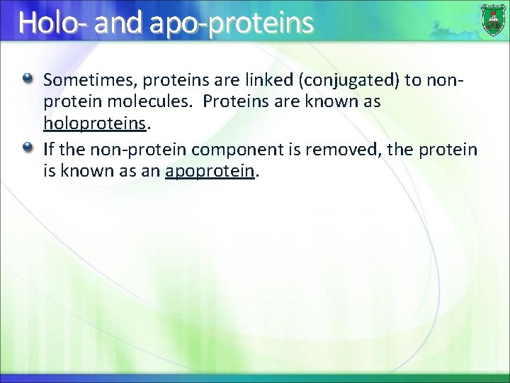 Holo- and apo-proteins Sometimes, proteins are linked (conjugated) to nonprotein molecules. Proteins are known