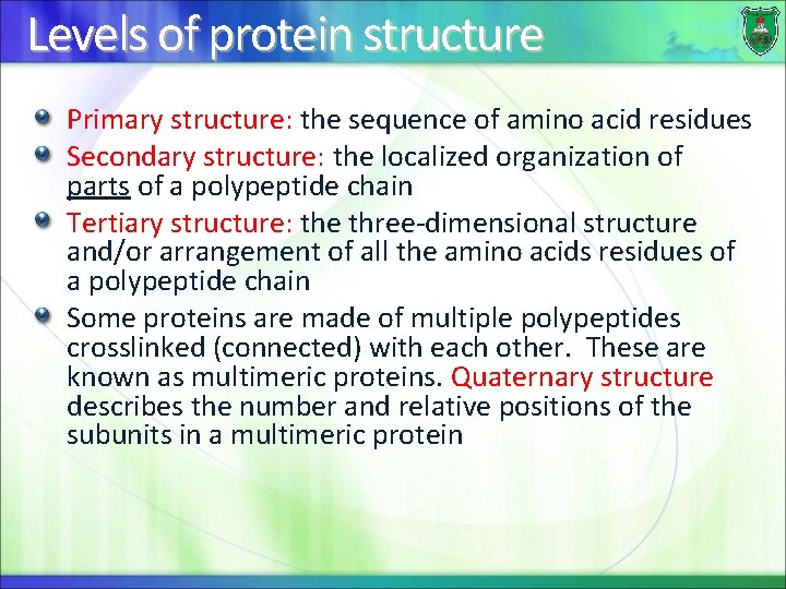 Levels of protein structure Primary structure: the sequence of amino acid residues Secondary structure: