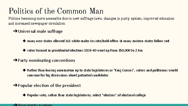 Politics of the Common Man Politics becoming more accessible due to new suffrage laws,