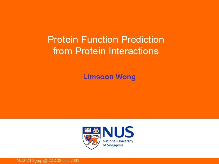 Protein Function Prediction from Protein Interactions Limsoon Wong NUS-KI Symp @ IMS 28 Nov