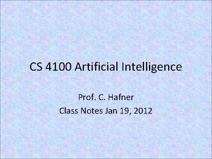 CS 4100 Artificial Intelligence Prof. C. Hafner Class Notes Jan 19, 2012 