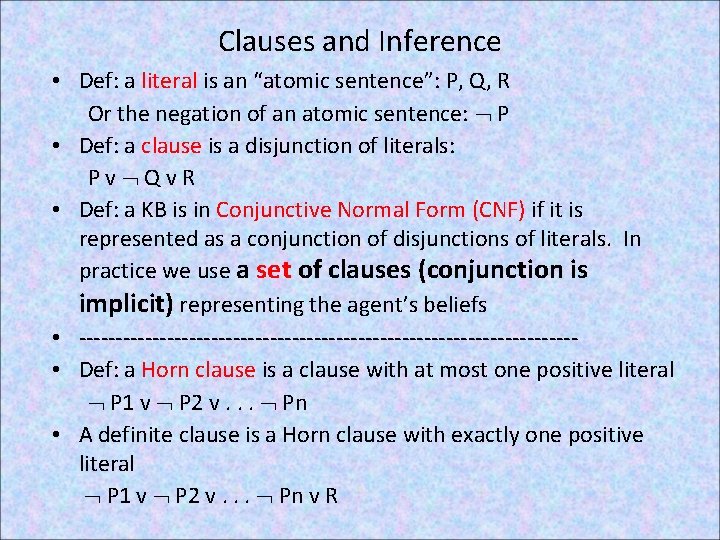 Clauses and Inference • Def: a literal is an “atomic sentence”: P, Q, R