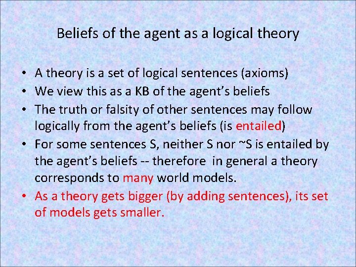 Beliefs of the agent as a logical theory • A theory is a set