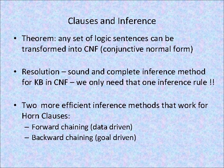 Clauses and Inference • Theorem: any set of logic sentences can be transformed into