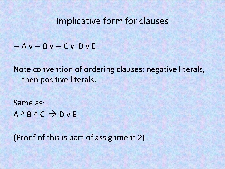 Implicative form for clauses Av Bv Cv Dv. E Note convention of ordering clauses: