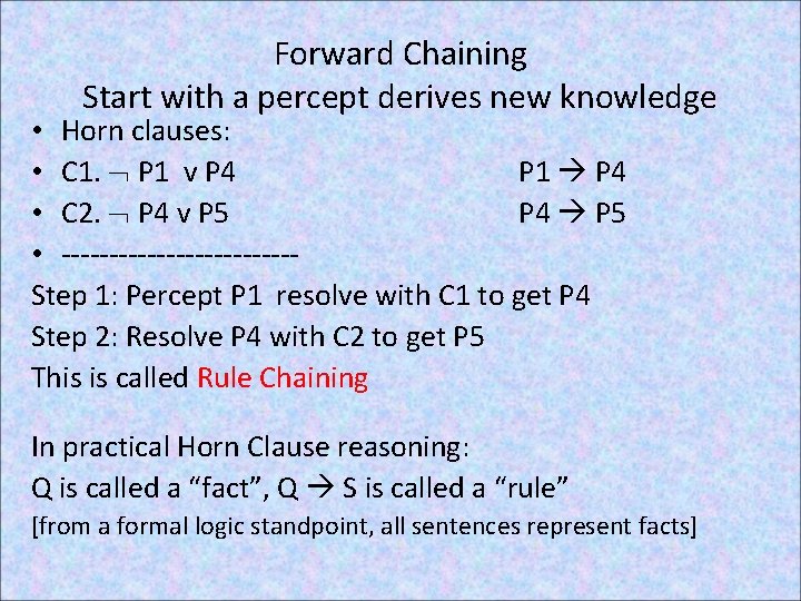 Forward Chaining Start with a percept derives new knowledge • Horn clauses: • C