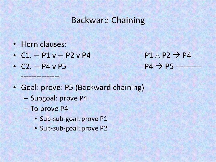 Backward Chaining • Horn clauses: • C 1. P 1 v P 2 v