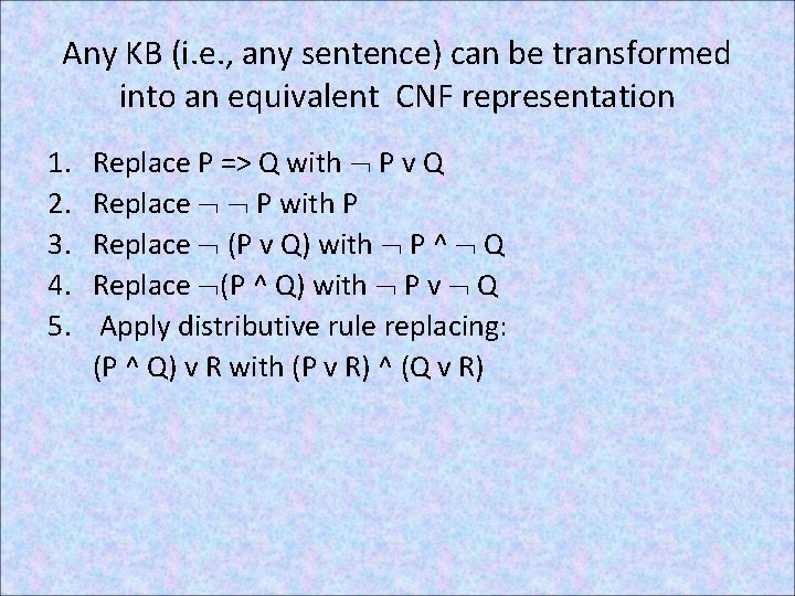 Any KB (i. e. , any sentence) can be transformed into an equivalent CNF