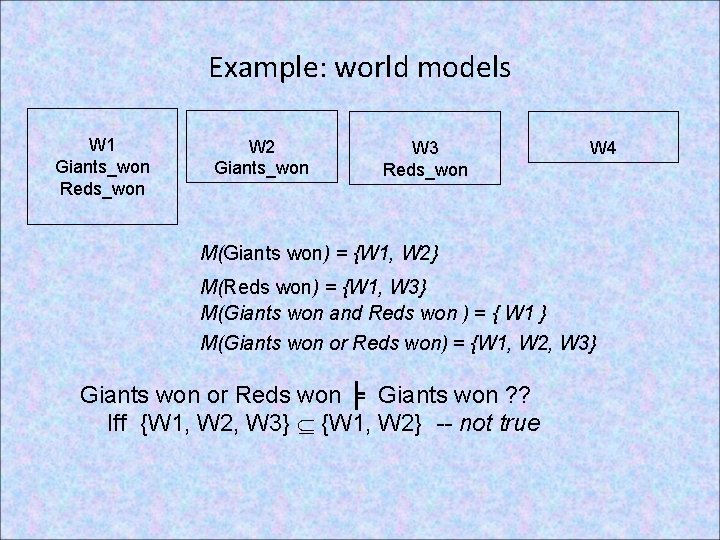 Example: world models W 1 Giants_won Reds_won W 2 Giants_won W 3 Reds_won W