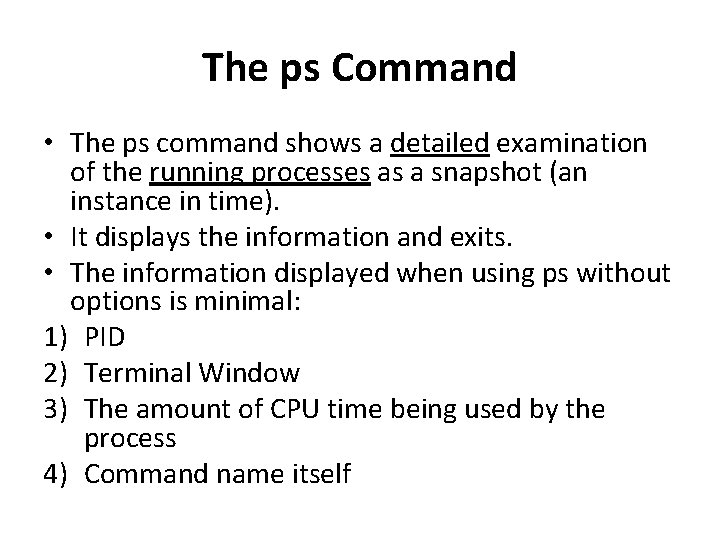 The ps Command • The ps command shows a detailed examination of the running The ps Command • The ps command shows a detailed examination of the running