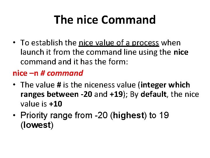The nice Command • To establish the nice value of a process when launch The nice Command • To establish the nice value of a process when launch