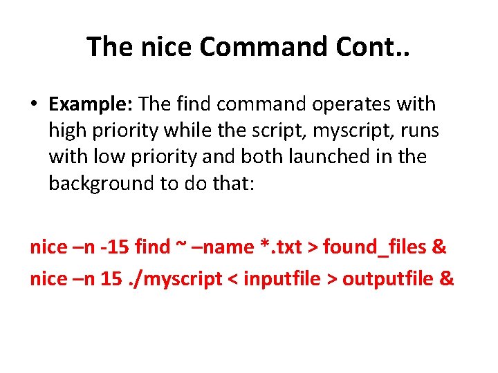The nice Command Cont. . • Example: The find command operates with high priority The nice Command Cont. . • Example: The find command operates with high priority