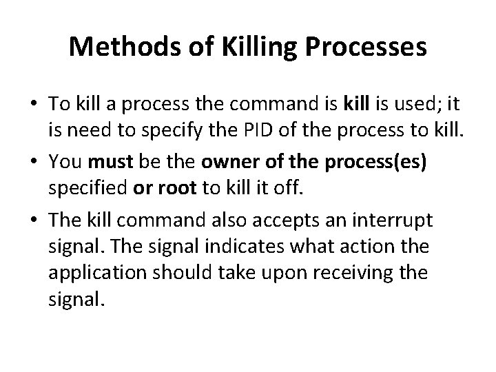 Methods of Killing Processes • To kill a process the command is kill is Methods of Killing Processes • To kill a process the command is kill is