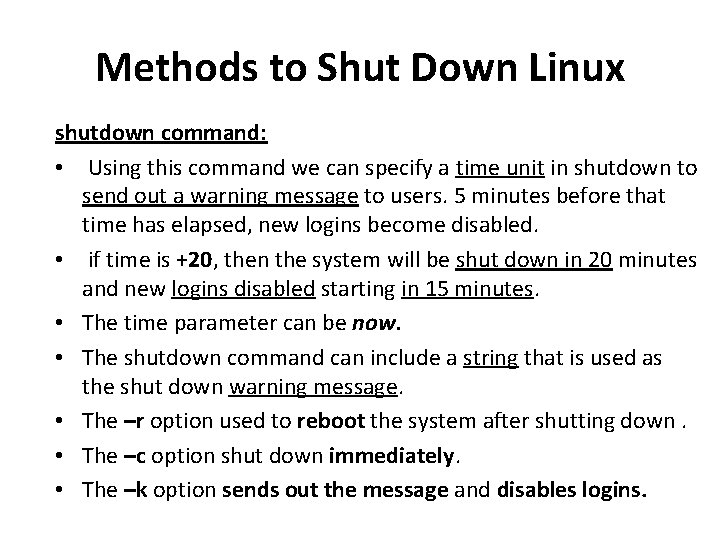 Methods to Shut Down Linux shutdown command: • Using this command we can specify Methods to Shut Down Linux shutdown command: • Using this command we can specify