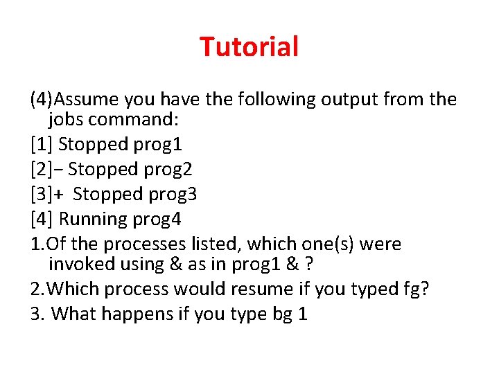 Tutorial (4)Assume you have the following output from the jobs command: [1] Stopped prog