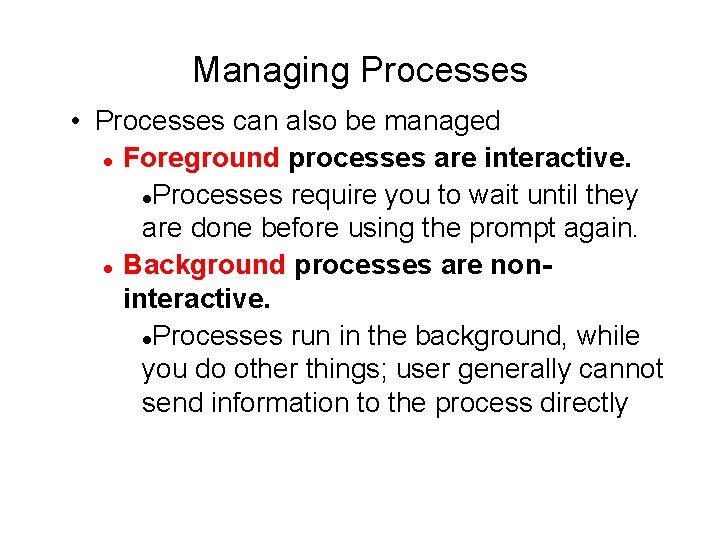 Managing Processes • Processes can also be managed Foreground processes are interactive. Processes require Managing Processes • Processes can also be managed Foreground processes are interactive. Processes require
