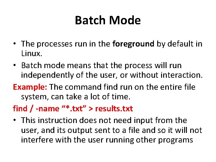 Batch Mode • The processes run in the foreground by default in Linux. • Batch Mode • The processes run in the foreground by default in Linux. •
