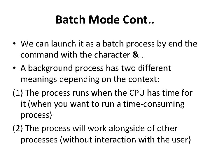 Batch Mode Cont. . • We can launch it as a batch process by Batch Mode Cont. . • We can launch it as a batch process by