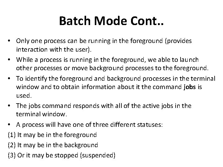 Batch Mode Cont. . • Only one process can be running in the foreground Batch Mode Cont. . • Only one process can be running in the foreground