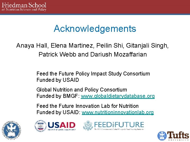 Acknowledgements Anaya Hall, Elena Martinez, Peilin Shi, Gitanjali Singh, Patrick Webb and Dariush Mozaffarian