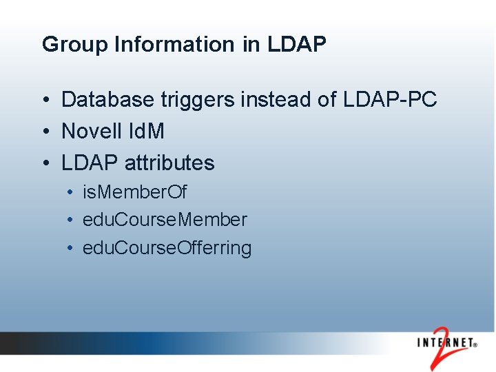 Group Information in LDAP • Database triggers instead of LDAP-PC • Novell Id. M