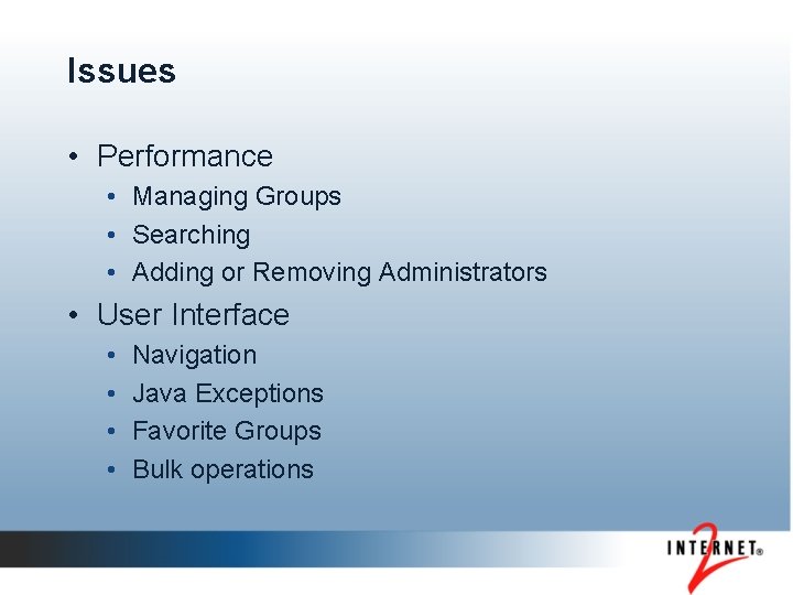 Issues • Performance • Managing Groups • Searching • Adding or Removing Administrators •